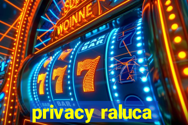 privacy raluca